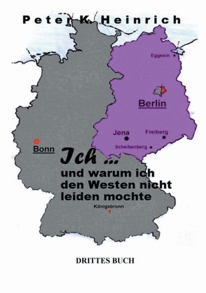 Ich ... und warum ich den Westen nicht leiden mochte, Taschenbuch von Peter K. Heinrich, Tredition, 9783849574055