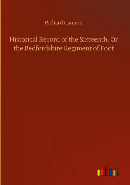 Produktbild: Historical Record of the Sixteenth, Or the Bedfordshire Regiment of Foot