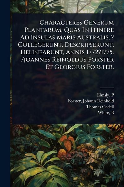 Produktbild: Characteres Generum Plantarum, Quas In Itinere Ad Insulas Maris Australis, ? Collegerunt, Descripserunt, Delinearunt, Annis 1772?1775. /joannes Reinoldus Forster Et Georgius Forster.