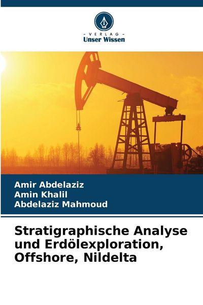 Stratigraphische Analyse und Erdölexploration, Offshore, Nildelta, Taschenbuch von Amir Abdelaziz , Amin Khalil , Abdelaziz Mahmoud, Verlag Unser