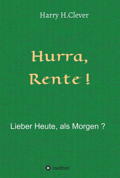 Produktbild: Hurra Rente ! Lieber Heute, als Morgen !