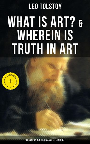 Produktbild: Tolstoy: What is Art? & Wherein is Truth in Art (Essays on Aesthetics and Literature)