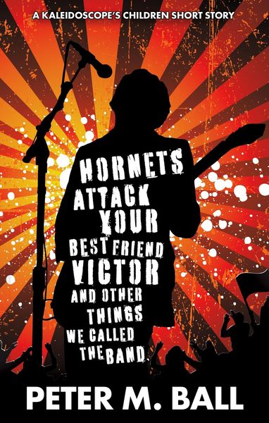 Produktbild: Hornets Attack Your Best Friend Victor & Other Things We Called The Band (The Kaleidoscope's Children, #1)