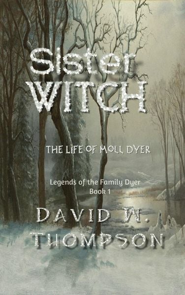 Produktbild: Sister Witch: The Life of Moll Dyer (Legends of the Family Dyer Book 1)