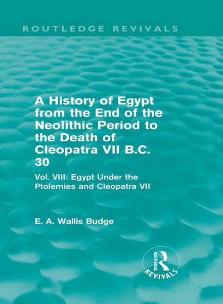 Produktbild: A History of Egypt from the End of the Neolithic Period to the Death of Cleopatra VII B.C. 30 (Routledge Revivals)