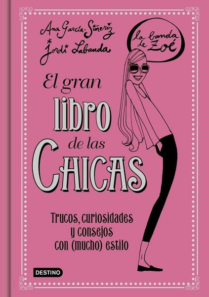 Produktbild: La banda de Zo&eacute;. El gran libro de las chicas : trucos, curiosidades y consejos con mucho estilo