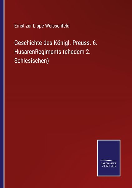Produktbild: Geschichte des K&ouml;nigl. Preuss. 6. HusarenRegiments (ehedem 2. Schlesischen)