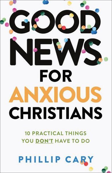 Produktbild: Good News for Anxious Christians, expanded ed. - 10 Practical Things You Don`t Have to Do