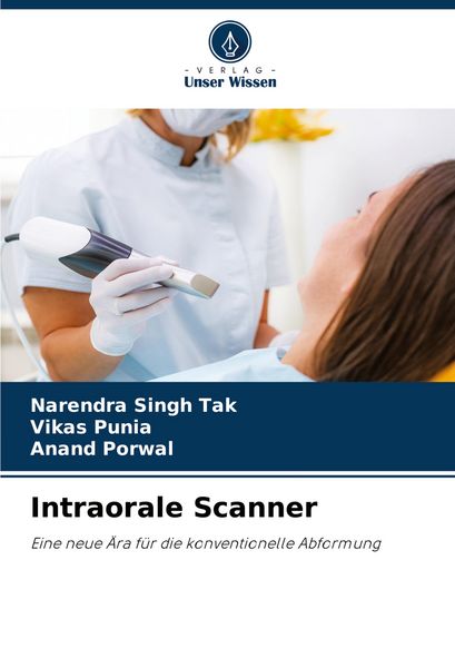 Intraorale Scanner, Taschenbuch von Narendra Singh Tak , Vikas Punia , Anand Porwal, Verlag Unser Wissen, 9786208808136