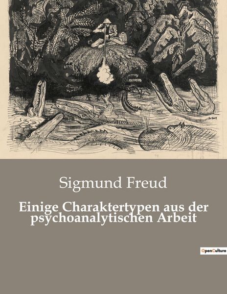 Einige Charaktertypen aus der psychoanalytischen Arbeit, Taschenbuch von Sigmund Freud, Culturea, 9782385085933
