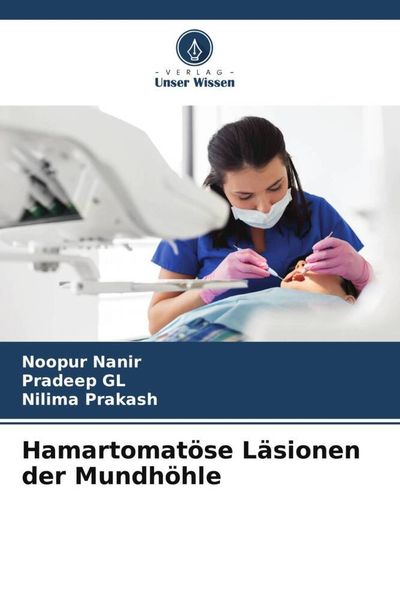 Hamartomatöse Läsionen der Mundhöhle, Taschenbuch von Noopur Nanir , Pradeep GL , Nilima Prakash, Verlag Unser Wissen, 9786204950259