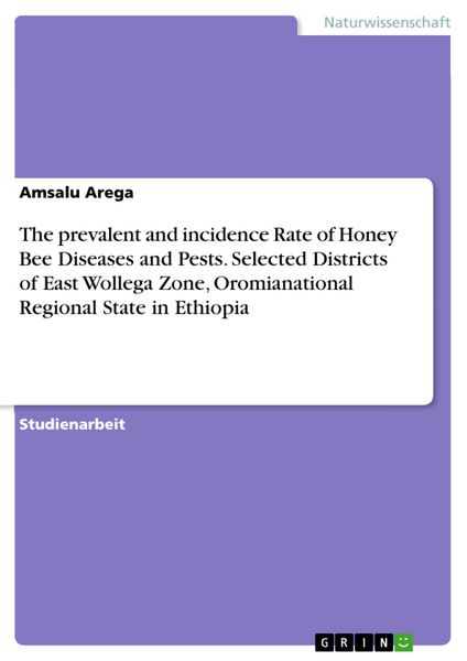 Produktbild: The prevalent and incidence Rate of Honey Bee Diseases and Pests. Selected Districts of East Wollega Zone, Oromianational Regional State in Ethiopia