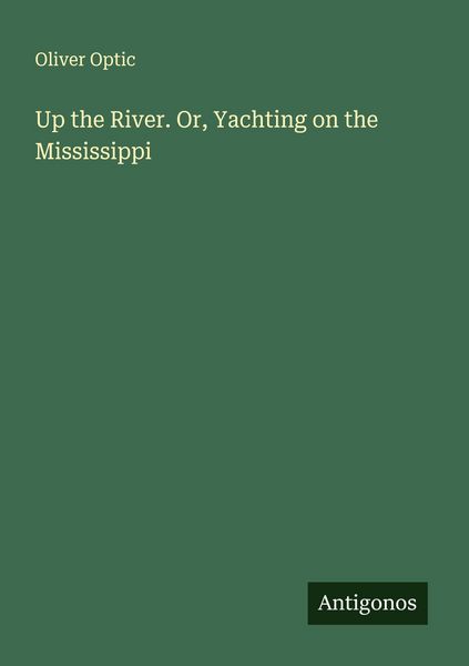 Produktbild: Up the River. Or, Yachting on the Mississippi