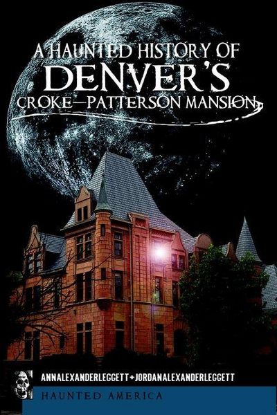 Produktbild: Haunted History of Denver's Croke-Patterson Mansion