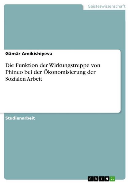 Produktbild: Die Funktion der Wirkungstreppe von Phineo bei der &Ouml;konomisierung der Sozialen Arbeit