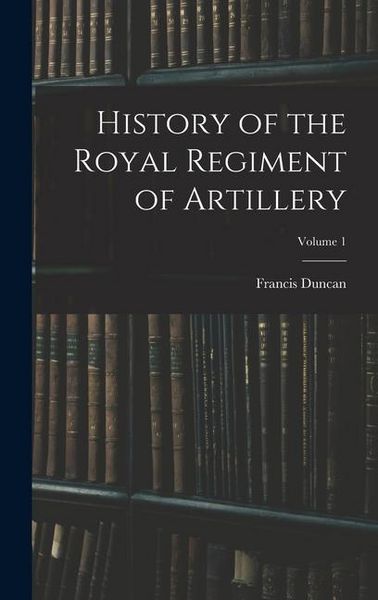 Produktbild: History of the Royal Regiment of Artillery; Volume 1