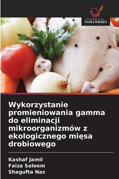 Produktbild: Wykorzystanie promieniowania gamma do eliminacji mikroorganizm&oacute;w z ekologicznego mi&iquest;sa drobiowego