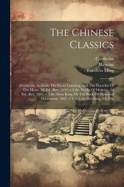 Produktbild: The Chinese Classics: Confucian Analects, The Great Learning, And The Doctrine Of The Mean. 2d. Ed., Rev. 1893.-v.2.the Works Of Mencius. 2d