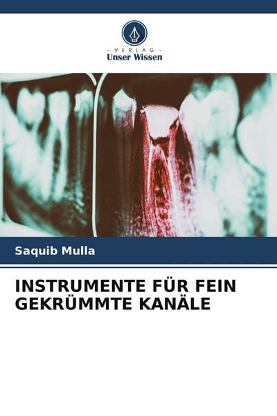 Instrumente für Fein Gekrümmte Kanäle, Taschenbuch von Saquib Mulla, Verlag Unser Wissen, 9786204938783