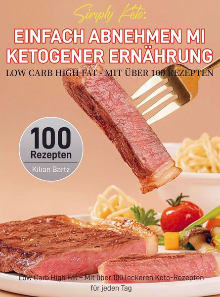 Simply Keto: Einfach abnehmen mit ketogener Ernährung - Low Carb High Fat - Mit über 100 Rezepten, Taschenbuch von Kilian Bartz, Bookmundo,
