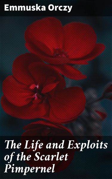 Produktbild: The Life and Exploits of the Scarlet Pimpernel