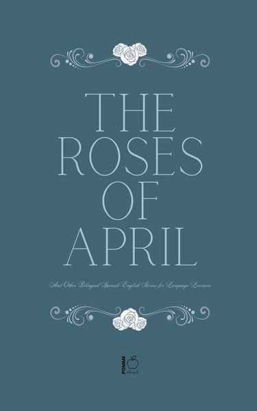 Produktbild: The Roses of April And Other Bilingual Spanish-English Stories for Language Learners