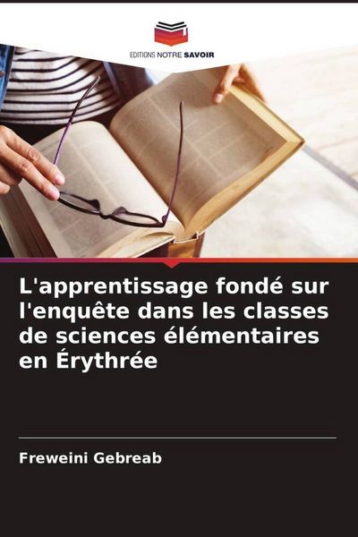 Produktbild: L'apprentissage fond&eacute; sur l'enqu&ecirc;te dans les classes de sciences &eacute;l&eacute;mentaires en &Eacute;rythr&eacute;e