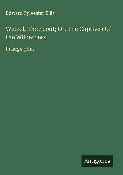 Produktbild: Wetzel, The Scout; Or, The Captives Of the Wilderness