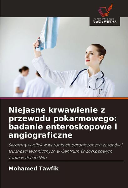 Produktbild: Niejasne krwawienie z przewodu pokarmowego: badanie enteroskopowe i angiograficzne