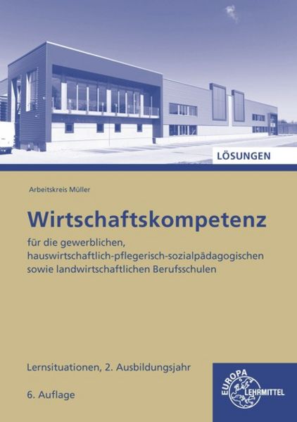 Lösungen zu Wirtschaftskompetenz Lernsit 2.Jahr, Paperback von Johannes Krohn,Jürgen Müller,Raimund Frühbauer,Stefan Kurtenbach,Stefan Felsch,