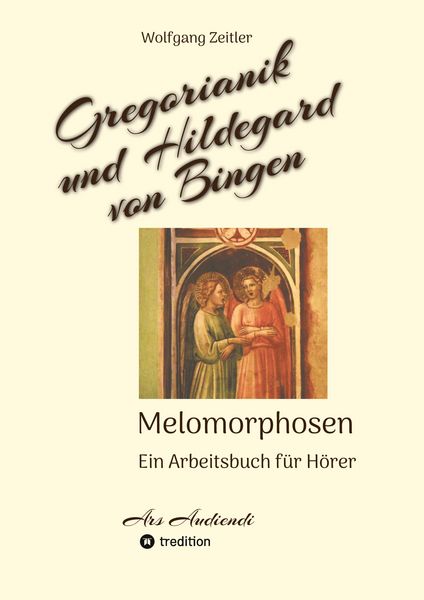 Produktbild: Gregorianik und Hildegard von Bingen - Melomorphosen | Fr&uuml;chte der Musikmeditation, sichtbar gemachte Informationsmatrix ausgew&auml;hlter Musikst&uuml;cke, Ges