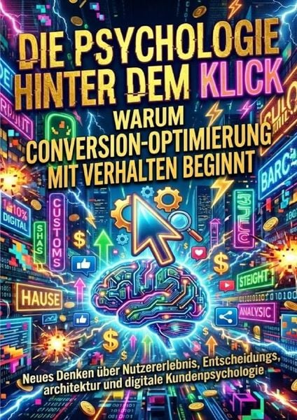 Produktbild: Die Psychologie hinter dem Klick: Warum Conversion-Optimierung mit Verhalten beginnt