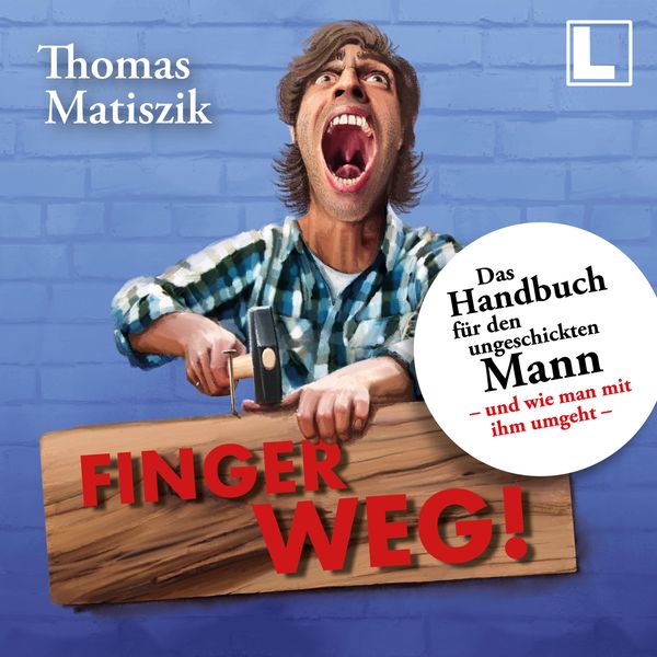 Finger weg!: Das Handbuch für den ungeschickten Mann - und wie man mit ihm umgeht -