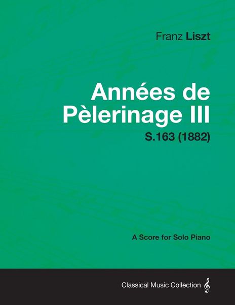 Produktbild: Annees de Pelerinage III - A Score for Solo Piano S.163 (1882)