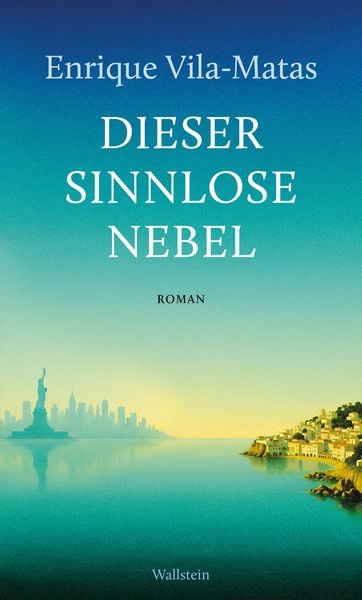 Dieser sinnlose Nebel, Gebundene Ausgabe von Enrique Vila-Matas, Wallstein Erfolgstitel - Belletristik und Sachbuch, 9783835360181