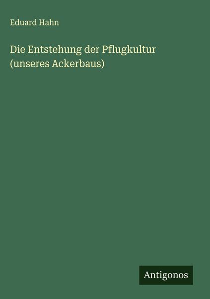 Produktbild: Die Entstehung der Pflugkultur (unseres Ackerbaus)