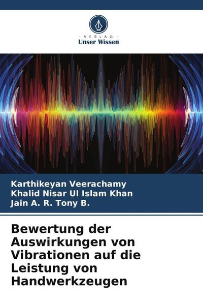 Bewertung der Auswirkungen von Vibrationen auf die Leistung von Handwerkzeugen, Taschenbuch von Karthikeyan Veerachamy , Khalid Nisar Ul Islam Khan ,