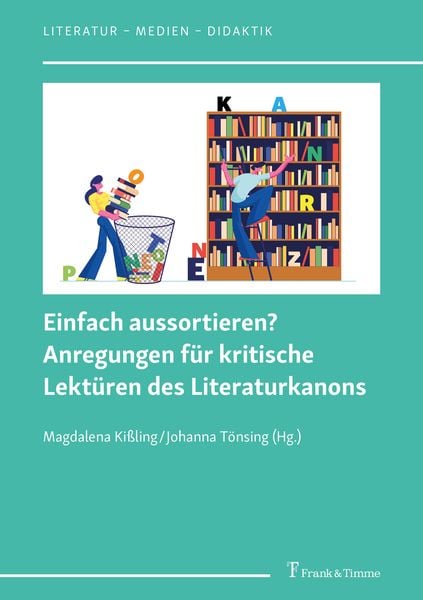 Einfach aussortieren? Anregungen für kritische Lektüren des Literaturkanons, Taschenbuch von , Frank & Timme, 9783732910038