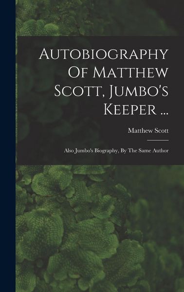 Produktbild: Autobiography Of Matthew Scott, Jumbo's Keeper ...