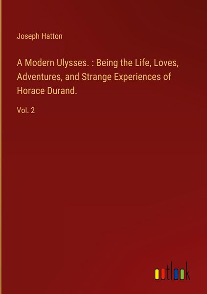 Produktbild: A Modern Ulysses. : Being the Life, Loves, Adventures, and Strange Experiences of Horace Durand.