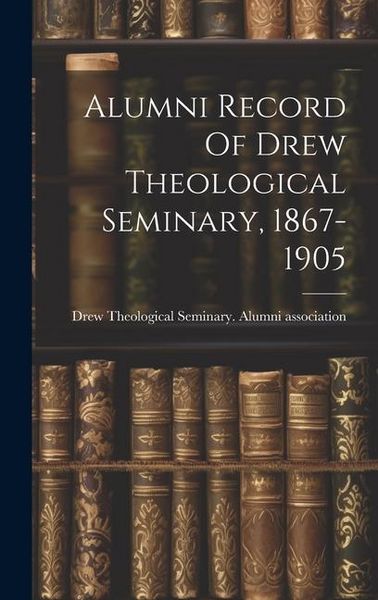Produktbild: Alumni Record Of Drew Theological Seminary, 1867-1905