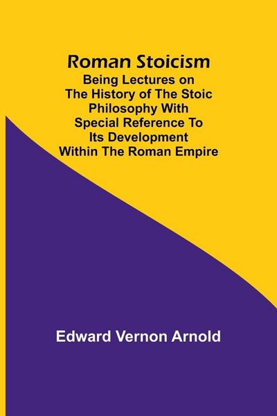 Produktbild: Roman Stoicism; Being lectures on the history of the Stoic philosophy with special reference to its development within the Roman Empire