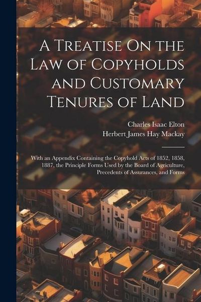 Produktbild: A Treatise On the Law of Copyholds and Customary Tenures of Land: With an Appendix Containing the Copyhold Acts of 1852, 1858, 1887, the Principle For