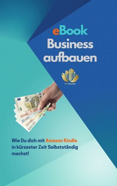 Produktbild: EBook Business aufbauen | Wie Du dich mit Amazon Kindle Publishing in k&uuml;rzester Zeit Selbstst&auml;ndig machst!