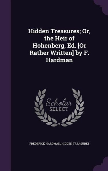 Produktbild: Hidden Treasures; Or, the Heir of Hohenberg, Ed. [Or Rather Written] by F. Hardman