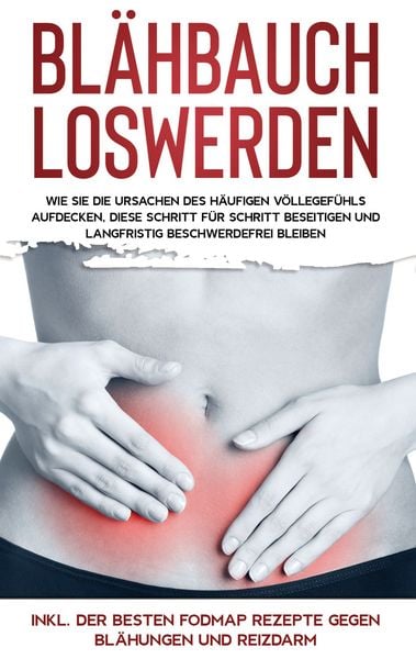 Produktbild: Bl&auml;hbauch loswerden: Wie Sie die Ursachen des h&auml;ufigen V&ouml;llegef&uuml;hls aufdecken, d