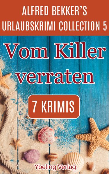 Produktbild: Vom Killer verraten: Alfred Bekker's Urlaubskrimi Collection 5