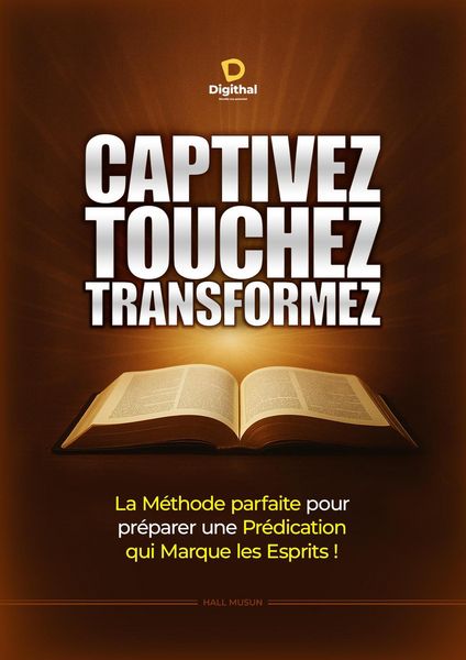 Produktbild: Captivez Touchez Transformez - La M&eacute;thode parfaite pour pr&eacute;parer une Pr&eacute;dication qui Marque les Esprits