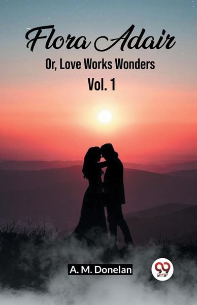 Produktbild: Flora Adair Or, Love Works Wonders Vol. 1