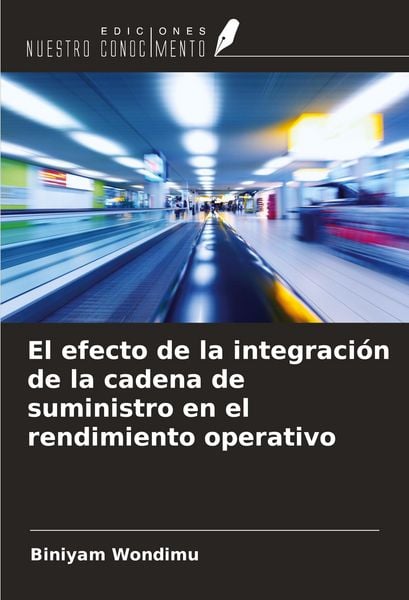 Produktbild: El efecto de la integraci&oacute;n de la cadena de suministro en el rendimiento operativo